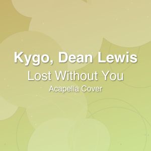 Lost Without You - Kygo, Dean Lewis - Acapella Cover