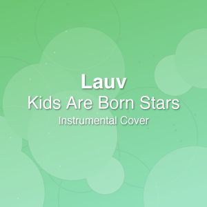 Kids Are Born Stars - Lauv - Instrumental Cover