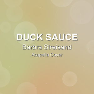 Barbra Streisand - Duck Sauce - Acapella Cover