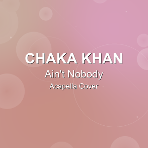 Ain't Nobody - Chaka Khan - Acapella Cover