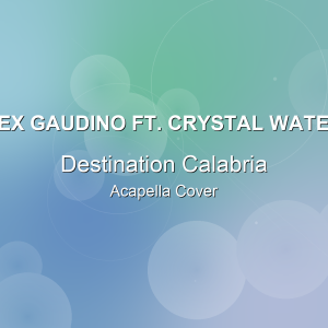 Destination Calabria - Alex Gaudino ft. Crystal Waters - Acapella Cover