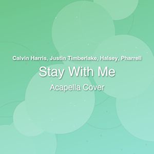 Stay With Me - Calvin Harris, Justin Timberlake, Halsey, Pharrell - Acapella Cover