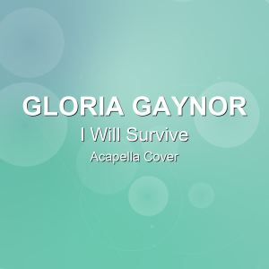 I Will Survive - Gloria Gaynor - Acapella Cover
