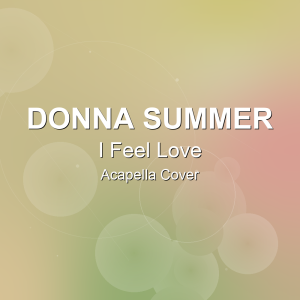 I Feel Love - Donna Summer - Acapella Cover