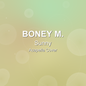 Sunny - Boney M. - Acapella Cover