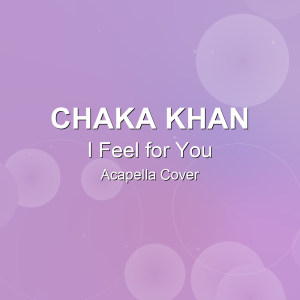 I Feel for You - Chaka Khan - Acapella Cover