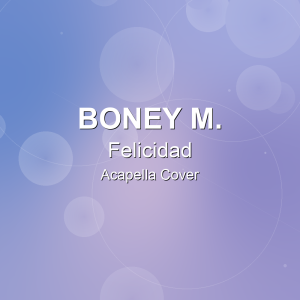 Felicidad - Boney M. - Acapella Cover