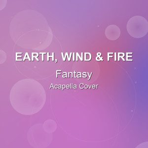 Fantasy - Earth, Wind & Fire - Acapella Cover