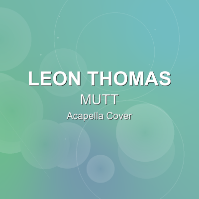 MUTT - Leon Thomas - Acapella CoverAcapella Covers