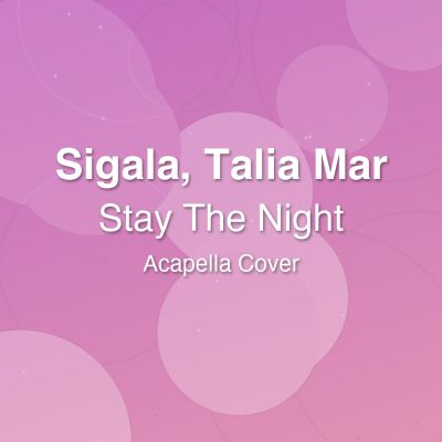 Stay The Night - Sigala, Talia Mar - Acapella Cover: Acapella Covers for House Music. Royalty-free, instant download, $7.00.