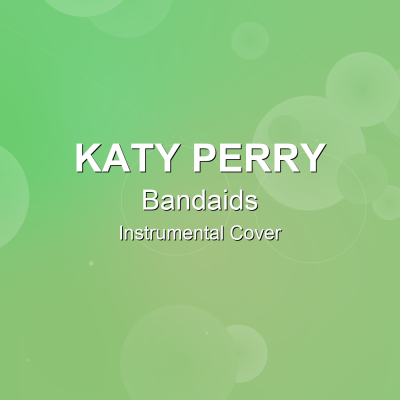 Bandaids - Katy Perry - Instrumental CoverInstrumental Covers