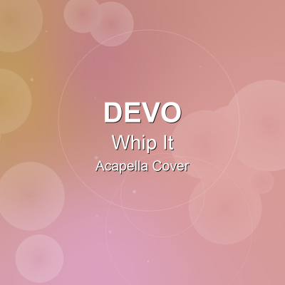 Whip It - Devo - Acapella Cover: Acapella Covers for Pop - Rock. Royalty-free, instant download, $7.00.
