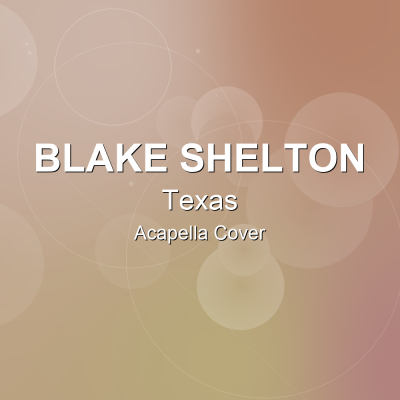 Texas - Blake Shelton - Acapella CoverAcapella Covers