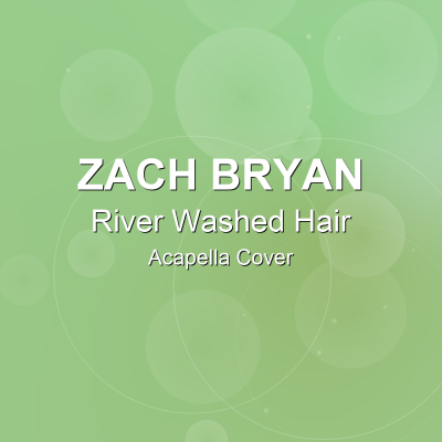 River Washed Hair - Zach Bryan - Acapella CoverAcapella Covers