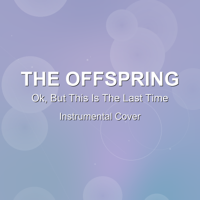 Ok, But This Is The Last Time - The Offspring - Instrumental CoverInstrumental Covers