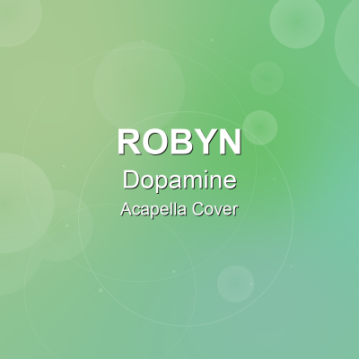 Dopamine - Robyn - Acapella CoverAcapella Covers