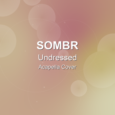 Undressed - Sombr - Acapella CoverAcapella Covers