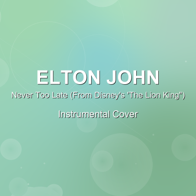 Never Too Late (From Disney's 'The Lion King") - Elton John - Instrumental CoverInstrumental Covers