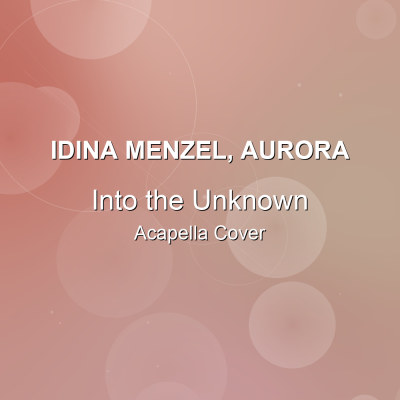 Into the Unknown - Idina Menzel, AURORA - Acapella CoverAcapella Covers