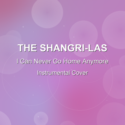 I Can Never Go Home Anymore - The Shangri-Las - Instrumental CoverInstrumental Covers
