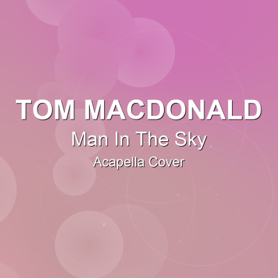 Man In The Sky - Tom MacDonald - Acapella CoverAcapella Covers