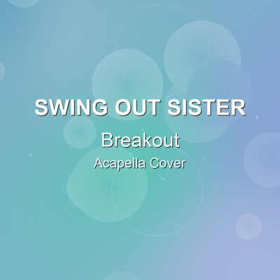 Breakout - Swing Out Sister - Acapella Cover: Acapella Covers for Pop - Rock. Royalty-free, instant download, $7.00.
