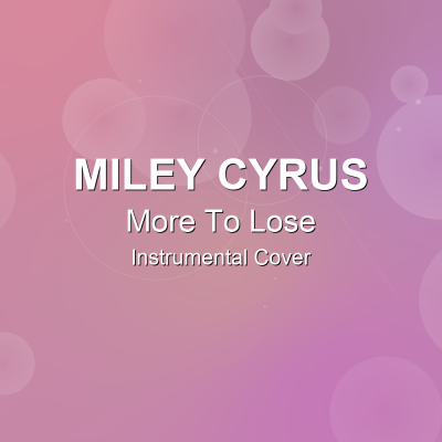 More To Lose - Miley Cyrus - Instrumental CoverInstrumental Covers