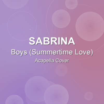 Boys (Summertime Love) - Sabrina - Acapella Cover: Acapella Covers for Indie Dance - New Disco. Royalty-free, instant download, $7.00.