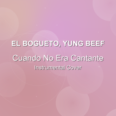 Cuando No Era Cantante - El Bogueto, Yung Beef - Instrumental CoverInstrumental Covers