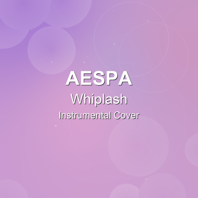 Whiplash - aespa - Instrumental CoverInstrumental Covers