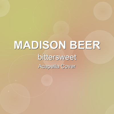 bittersweet - Madison Beer - Acapella CoverAcapella Covers