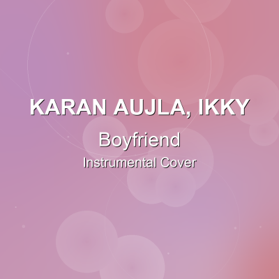 Boyfriend - Karan Aujla, Ikky - Instrumental CoverInstrumental Covers