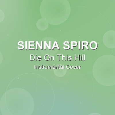 Die On This Hill - Sienna Spiro - Instrumental CoverInstrumental Covers