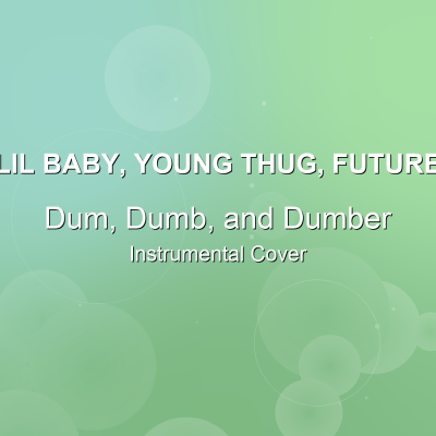 Dum, Dumb, and Dumber - Lil Baby, Young Thug, Future - Instrumental CoverInstrumental Covers