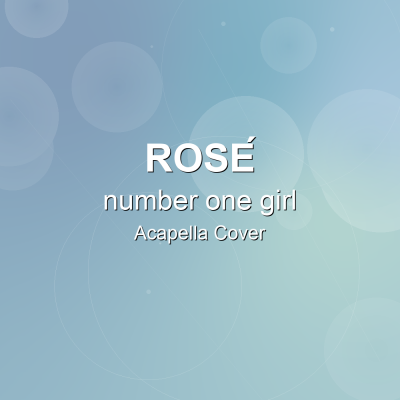 number one girl - ROSÉ - Acapella CoverAcapella Covers