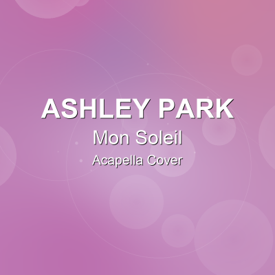 Mon Soleil - Ashley Park - Acapella CoverAcapella Covers