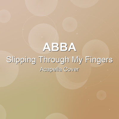 Slipping Through My Fingers - ABBA - Acapella CoverAcapella Covers