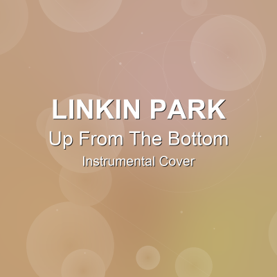 Up From The Bottom - Linkin Park - Instrumental CoverInstrumental Covers