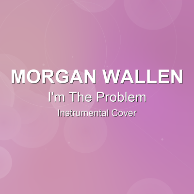 I'm The Problem - Morgan Wallen - Instrumental CoverInstrumental Covers