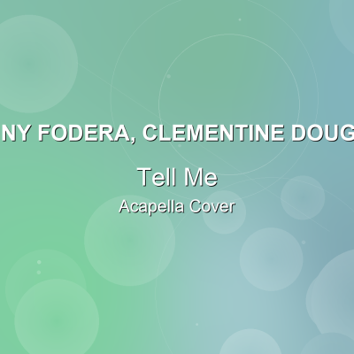 Tell Me - Sonny Fodera, Clementine Douglas - Acapella CoverAcapella Covers