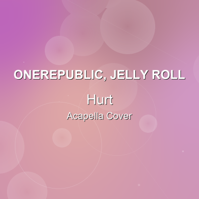 Hurt - OneRepublic, Jelly Roll - Acapella CoverAcapella Covers