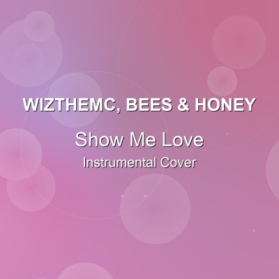 Show Me Love - WizTheMc, bees & honey - Instrumental CoverInstrumental Covers