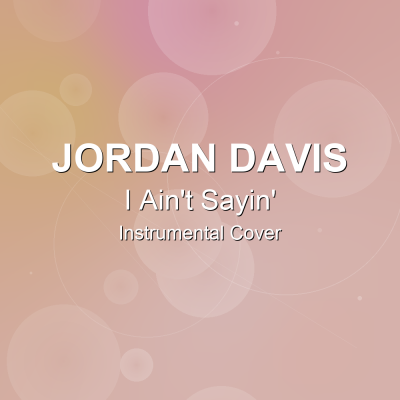 I Ain't Sayin' - Jordan Davis - Instrumental CoverInstrumental Covers