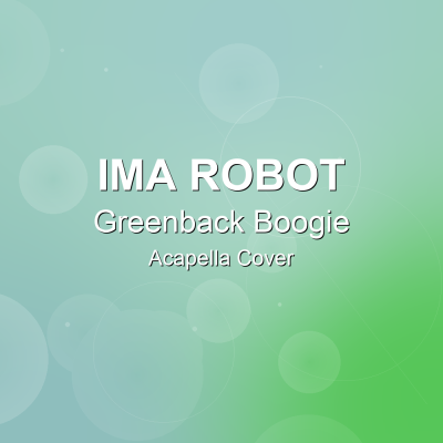 Greenback Boogie - Ima Robot - Acapella CoverAcapella Covers