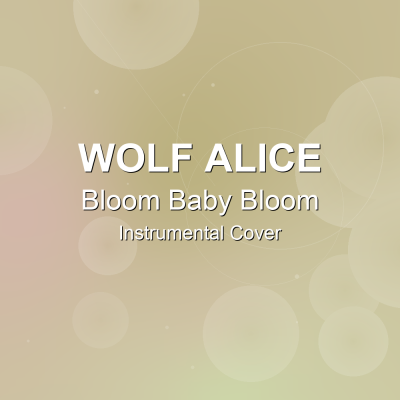 Bloom Baby Bloom - Wolf Alice - Instrumental CoverInstrumental Covers