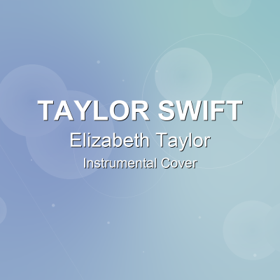Elizabeth Taylor - Taylor Swift - Instrumental CoverInstrumental Covers