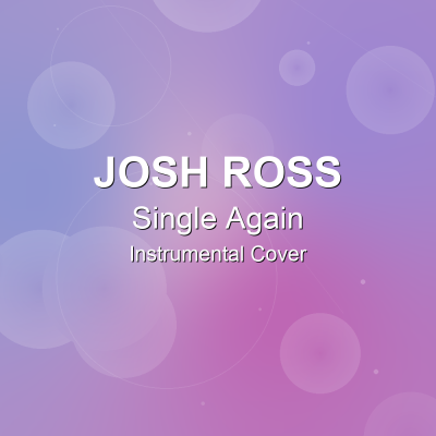 Single Again - Josh Ross - Instrumental CoverInstrumental Covers
