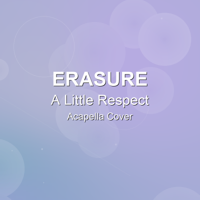 A Little Respect - Erasure - Acapella Cover: Acapella Covers for Pop - Rock. Royalty-free, instant download, $7.00.