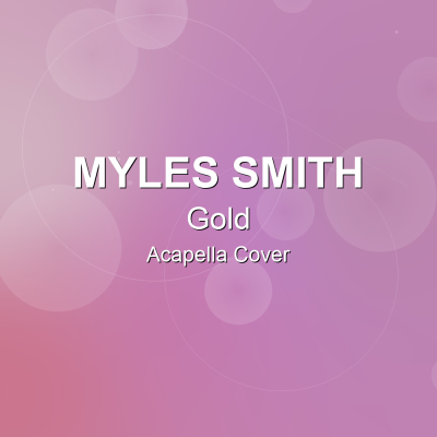 Gold - Myles Smith - Acapella CoverAcapella Covers