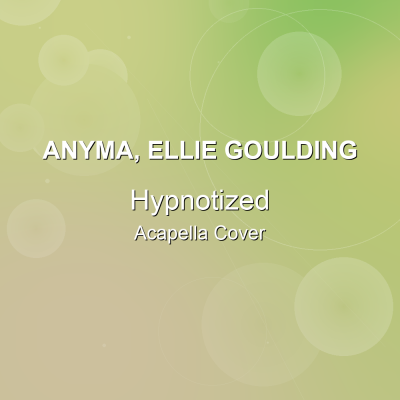 Hypnotized - Anyma, Ellie Goulding - Acapella CoverAcapella Covers